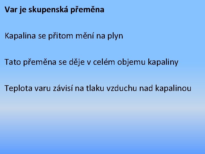 Var je skupenská přeměna Kapalina se přitom mění na plyn Tato přeměna se děje