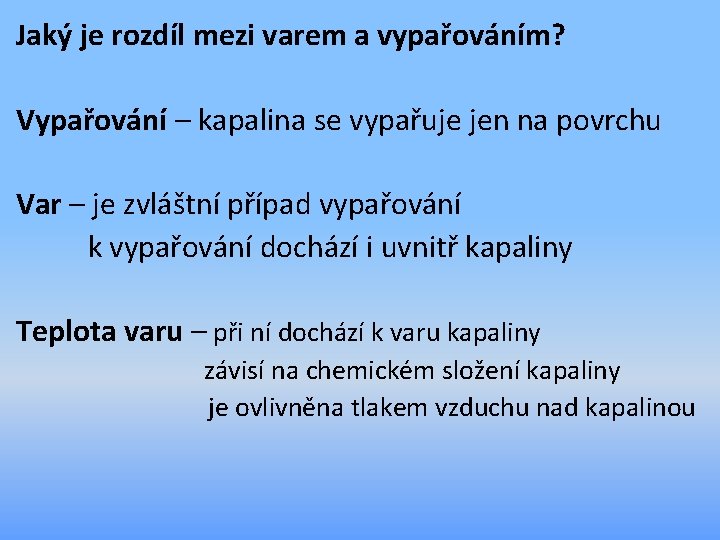 Jaký je rozdíl mezi varem a vypařováním? Vypařování – kapalina se vypařuje jen na