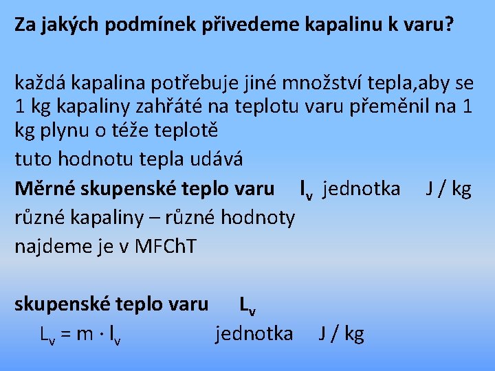 Za jakých podmínek přivedeme kapalinu k varu? každá kapalina potřebuje jiné množství tepla, aby