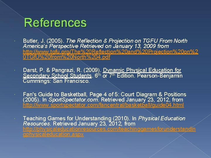 References Butler, J. (2005). The Reflection & Projection on TGFU From North America‘s Perspective