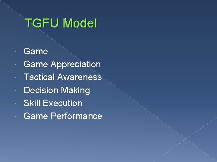 TGFU Model Game Appreciation Tactical Awareness Decision Making Skill Execution Game Performance 