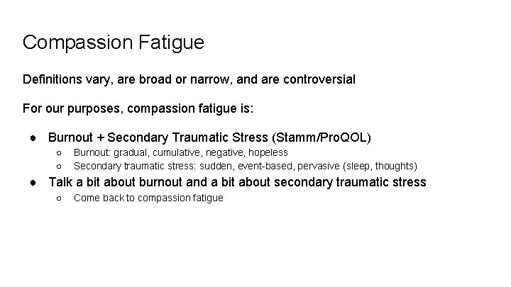 Compassion Fatigue Definitions vary, are broad or narrow, and are controversial For our purposes,