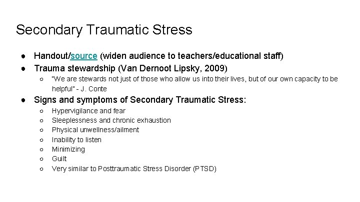 Secondary Traumatic Stress ● Handout/source (widen audience to teachers/educational staff) ● Trauma stewardship (Van