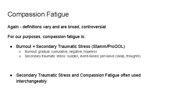 Compassion Fatigue Again - definitions vary and are broad, controversial For our purposes, compassion