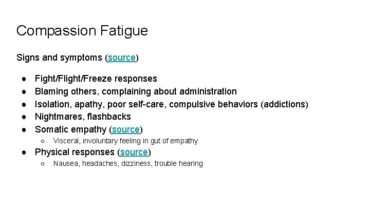 Compassion Fatigue Signs and symptoms (source) ● ● ● Fight/Flight/Freeze responses Blaming others, complaining
