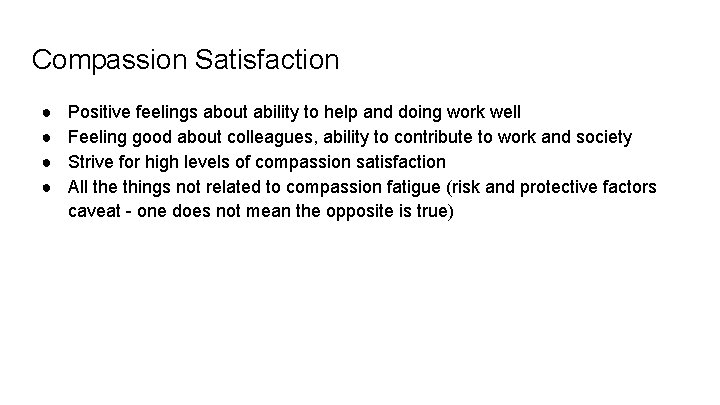 Compassion Satisfaction ● ● Positive feelings about ability to help and doing work well