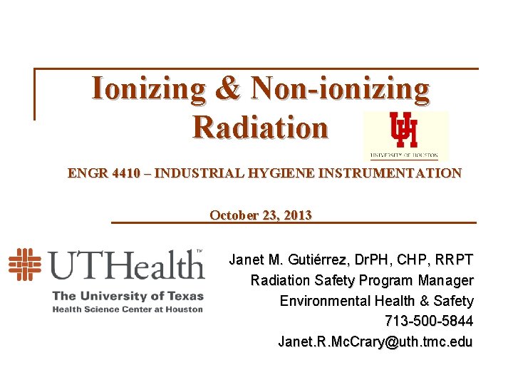 Ionizing & Non-ionizing Radiation ENGR 4410 – INDUSTRIAL HYGIENE INSTRUMENTATION October 23, 2013 Janet