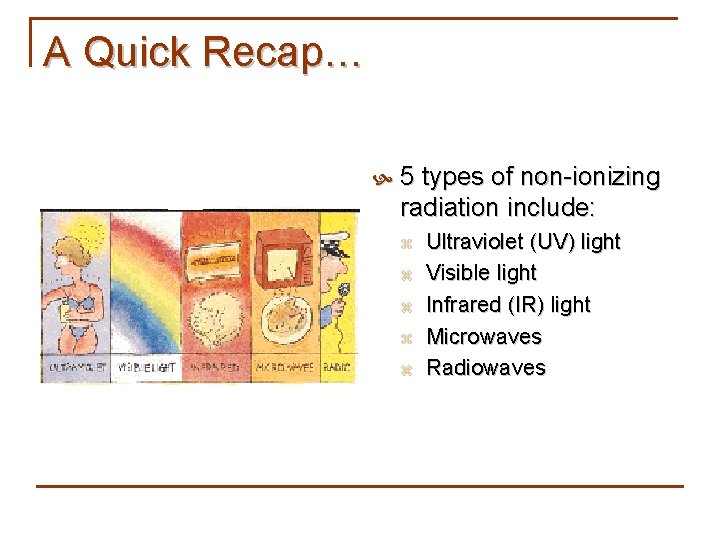 A Quick Recap… 5 types of non-ionizing radiation include: z z z Ultraviolet (UV)