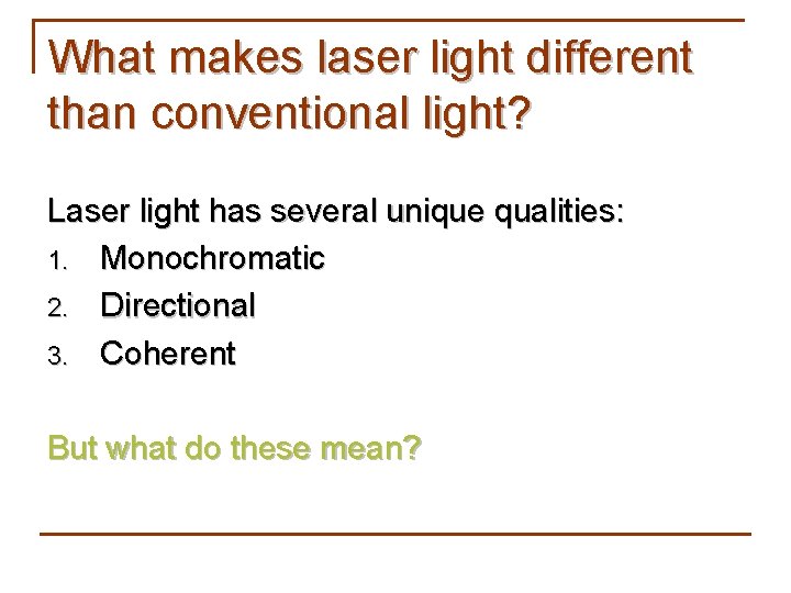 What makes laser light different than conventional light? Laser light has several unique qualities: