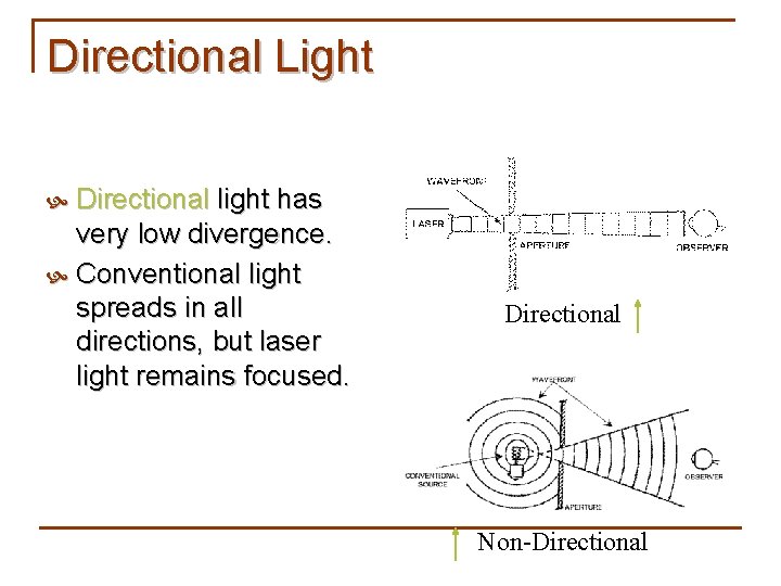 Directional Light Directional light has very low divergence. Conventional light spreads in all directions,