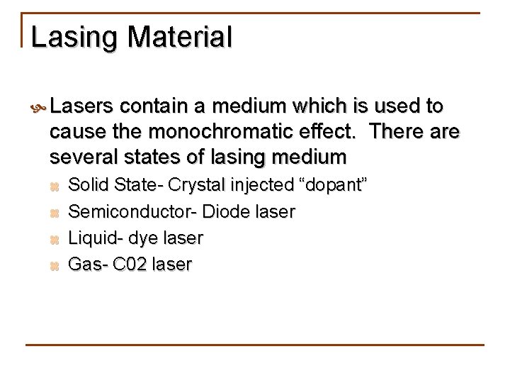 Lasing Material Lasers contain a medium which is used to cause the monochromatic effect.