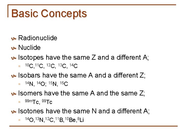 Basic Concepts Radionuclide Nuclide Isotopes have the same Z and a different A; z