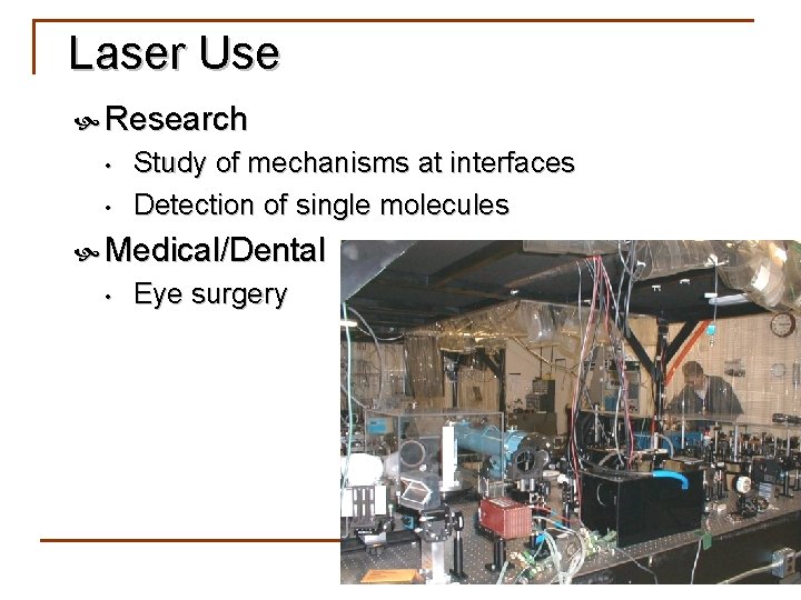 Laser Use Research • • Study of mechanisms at interfaces Detection of single molecules