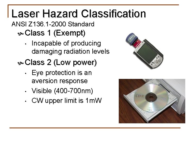 Laser Hazard Classification ANSI Z 136. 1 -2000 Standard Class 1 (Exempt) • Incapable