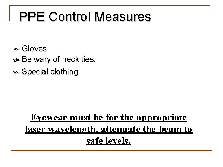 PPE Control Measures Gloves Be wary of neck ties. Special clothing Eyewear must be