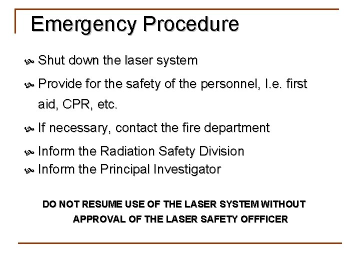 Emergency Procedure Shut down the laser system Provide for the safety of the personnel,