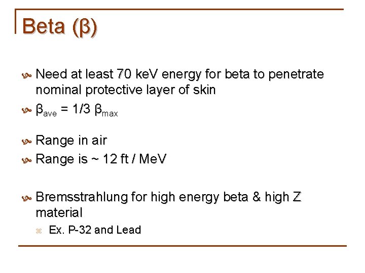 Beta (β) Need at least 70 ke. V energy for beta to penetrate nominal