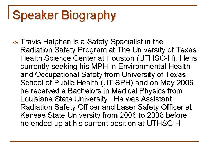 Speaker Biography Travis Halphen is a Safety Specialist in the Radiation Safety Program at