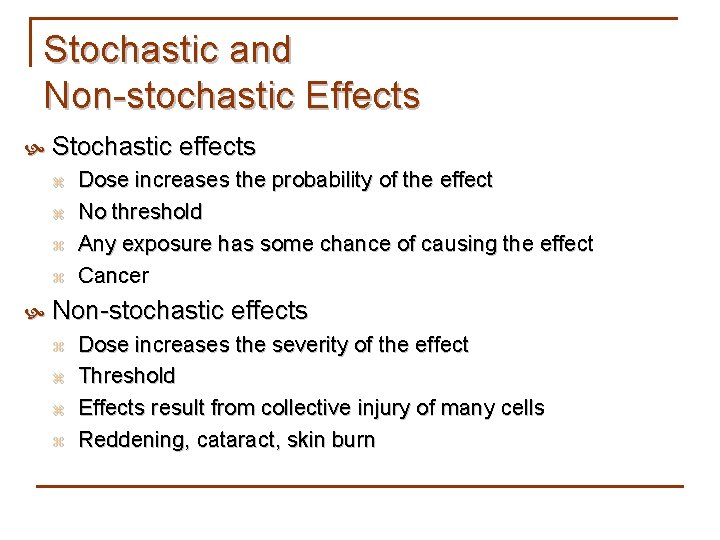 Stochastic and Non-stochastic Effects Stochastic effects z z Dose increases the probability of the