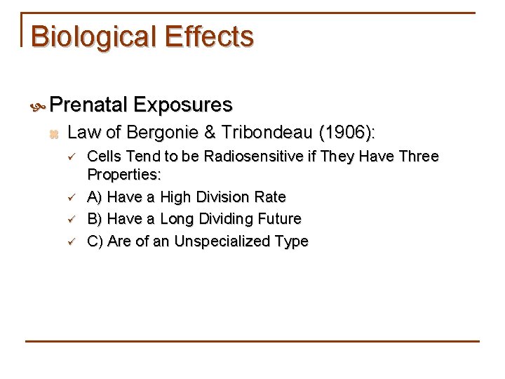 Biological Effects Prenatal Exposures z Law of Bergonie & Tribondeau (1906): ü ü Cells