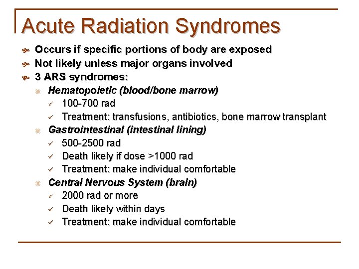 Acute Radiation Syndromes Occurs if specific portions of body are exposed Not likely unless