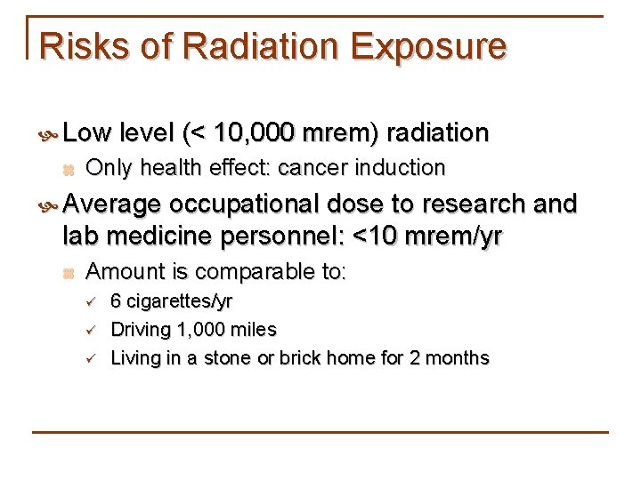 Risks of Radiation Exposure Low level (< 10, 000 mrem) radiation z Only health