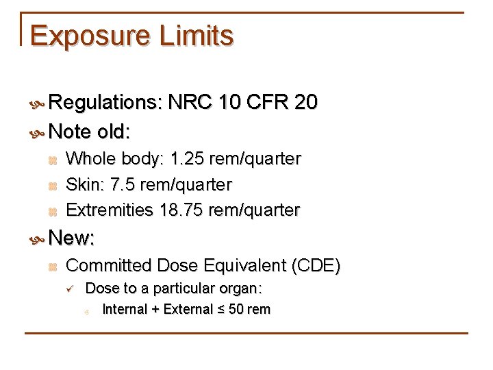 Exposure Limits Regulations: NRC 10 CFR 20 Note old: z z z Whole body: