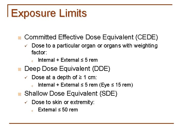 Exposure Limits z Committed Effective Dose Equivalent (CEDE) ü Dose to a particular organ