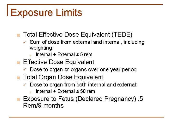 Exposure Limits z Total Effective Dose Equivalent (TEDE) ü Sum of dose from external