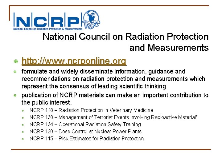 National Council on Radiation Protection and Measurements http: //www. ncrponline. org formulate and widely