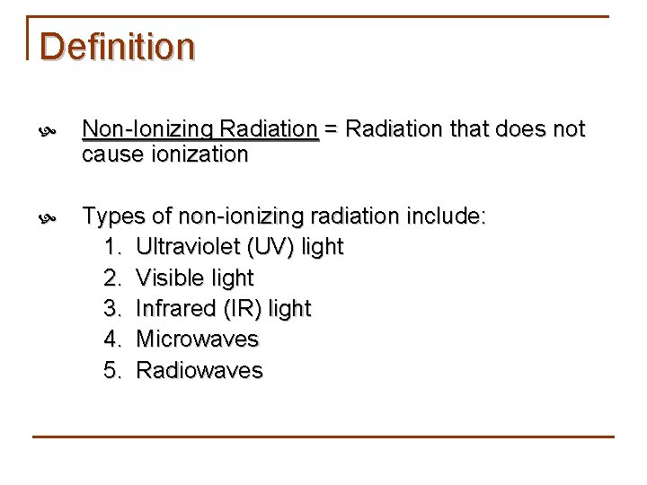 Definition Non-Ionizing Radiation = Radiation that does not cause ionization Types of non-ionizing radiation
