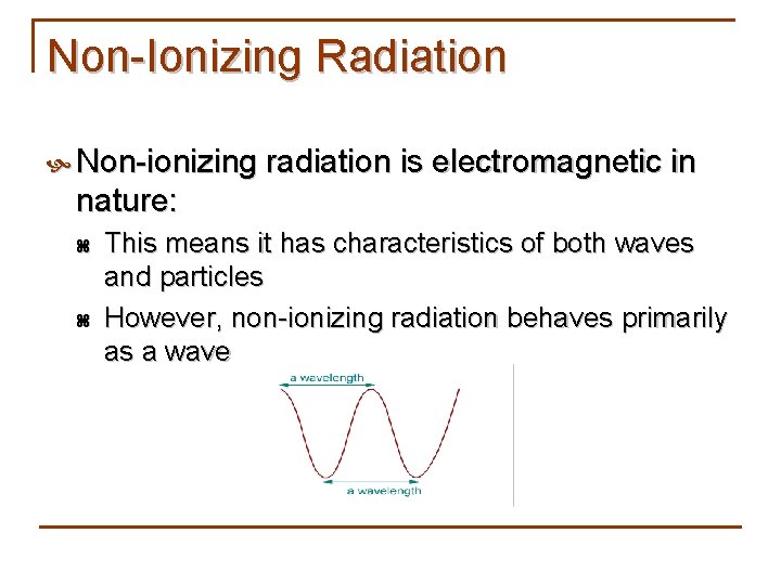 Non-Ionizing Radiation Non-ionizing radiation is electromagnetic in nature: z z This means it has