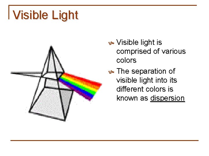 Visible Light Visible light is comprised of various colors The separation of visible light
