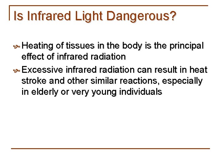 Is Infrared Light Dangerous? Heating of tissues in the body is the principal effect