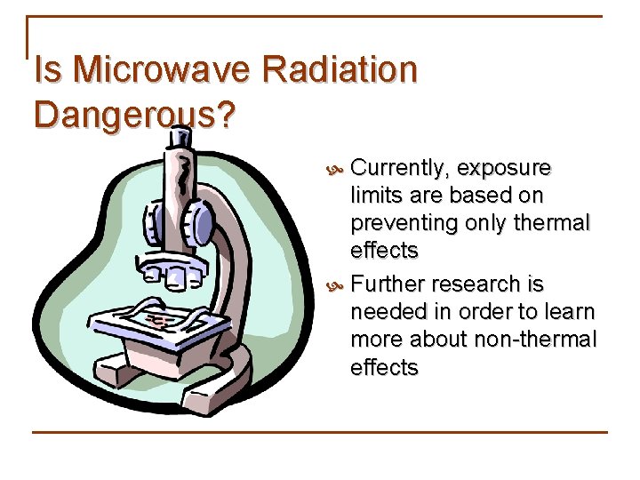 Is Microwave Radiation Dangerous? Currently, exposure limits are based on preventing only thermal effects