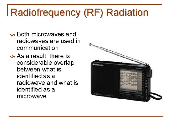 Radiofrequency (RF) Radiation Both microwaves and radiowaves are used in communication As a result,