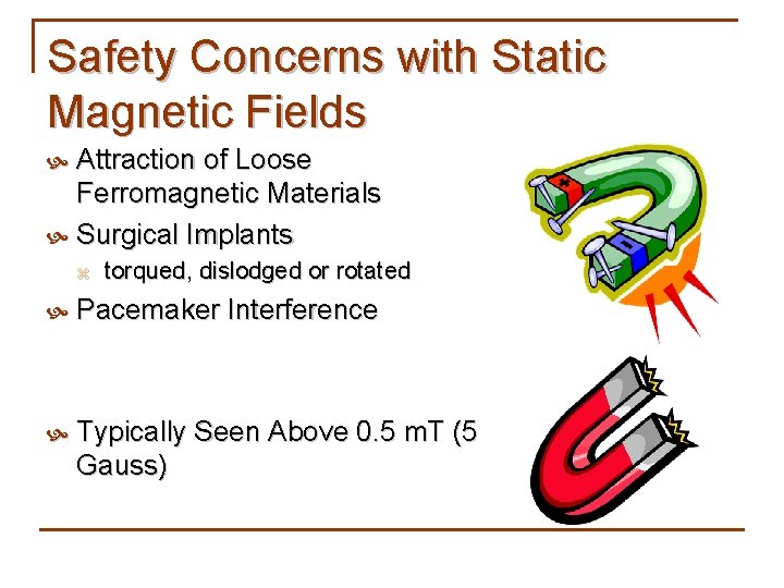 Safety Concerns with Static Magnetic Fields Attraction of Loose Ferromagnetic Materials Surgical Implants z