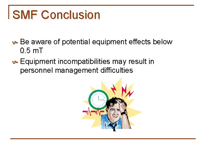 SMF Conclusion Be aware of potential equipment effects below 0. 5 m. T Equipment