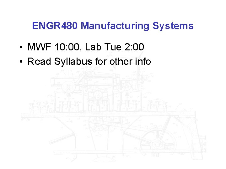 ENGR 480 Manufacturing Systems • MWF 10: 00, Lab Tue 2: 00 • Read