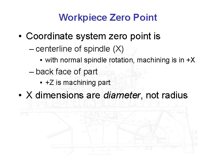 Workpiece Zero Point • Coordinate system zero point is – centerline of spindle (X)