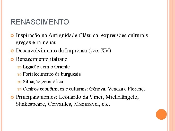 RENASCIMENTO Inspiração na Antiguidade Clássica: expressões culturais gregas e romanas Desenvolvimento da Imprensa (sec.