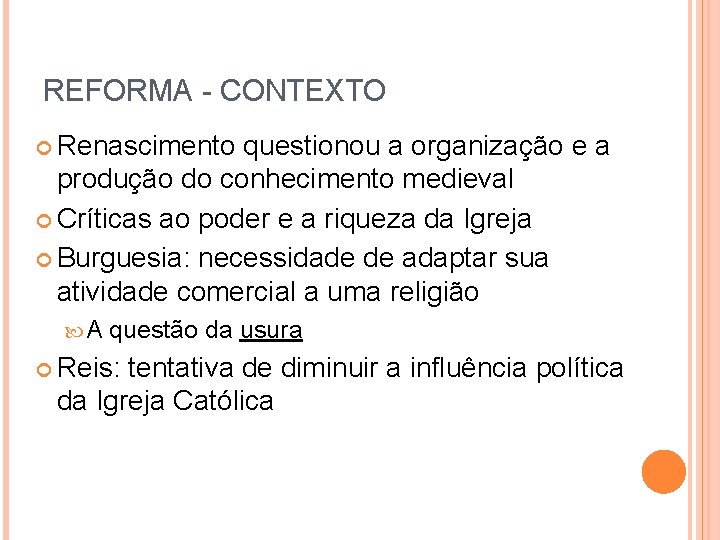 REFORMA - CONTEXTO Renascimento questionou a organização e a produção do conhecimento medieval Críticas