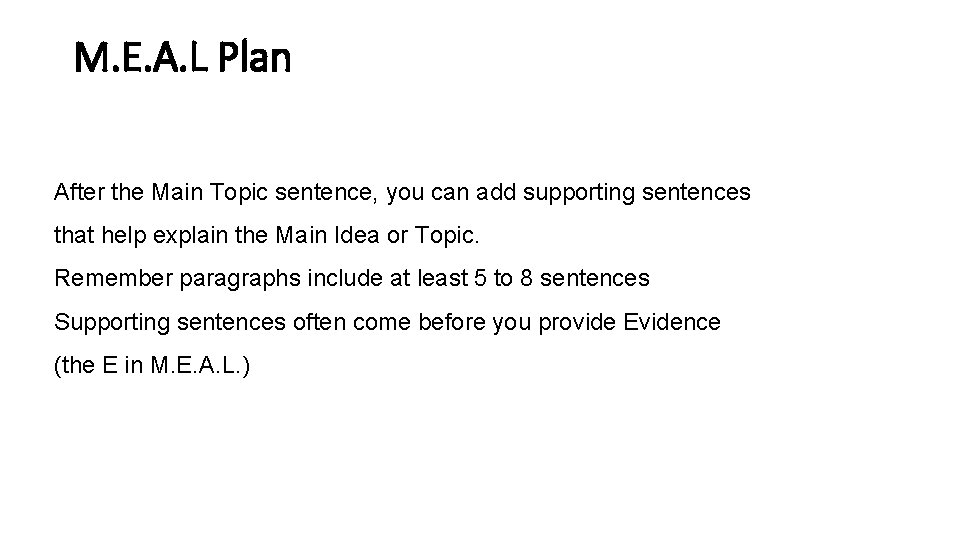 M. E. A. L Plan After the Main Topic sentence, you can add supporting M. E. A. L Plan After the Main Topic sentence, you can add supporting