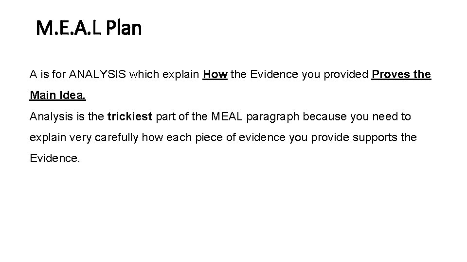 M. E. A. L Plan A is for ANALYSIS which explain How the Evidence M. E. A. L Plan A is for ANALYSIS which explain How the Evidence