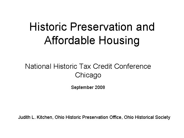 Historic Preservation and Affordable Housing National Historic Tax Credit Conference Chicago September 2008 Judith