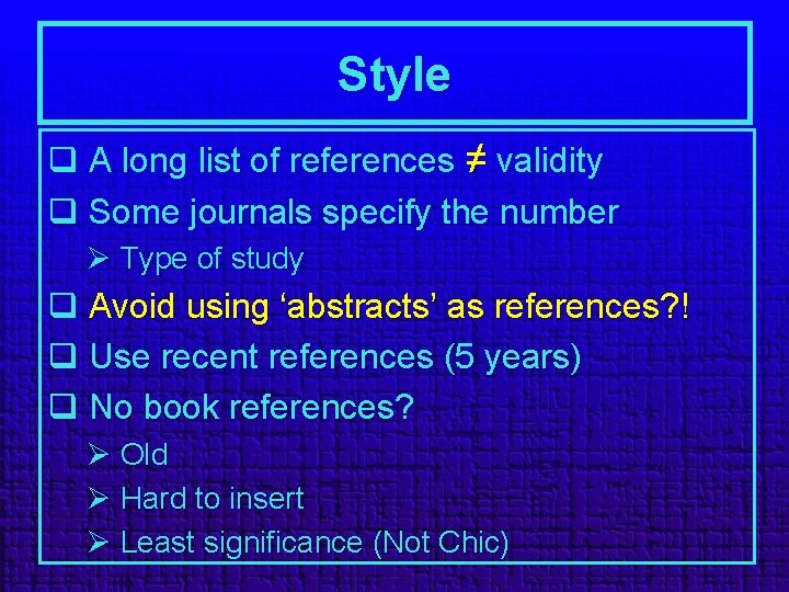 Style q A long list of references ≠ validity q Some journals specify the