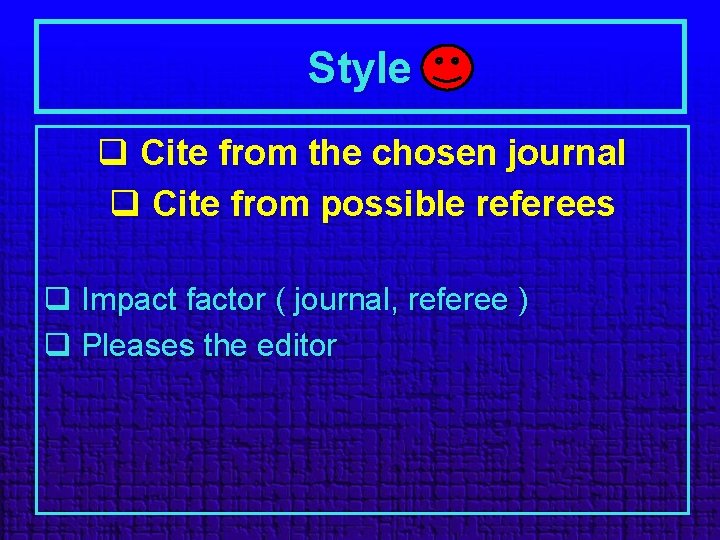 Style q Cite from the chosen journal q Cite from possible referees q Impact