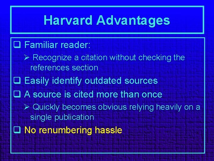 Harvard Advantages q Familiar reader: Ø Recognize a citation without checking the references section