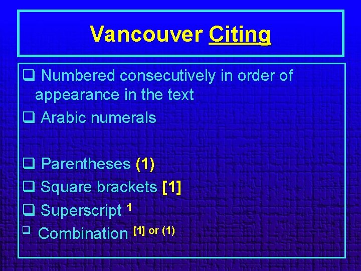 Vancouver Citing q Numbered consecutively in order of appearance in the text q Arabic