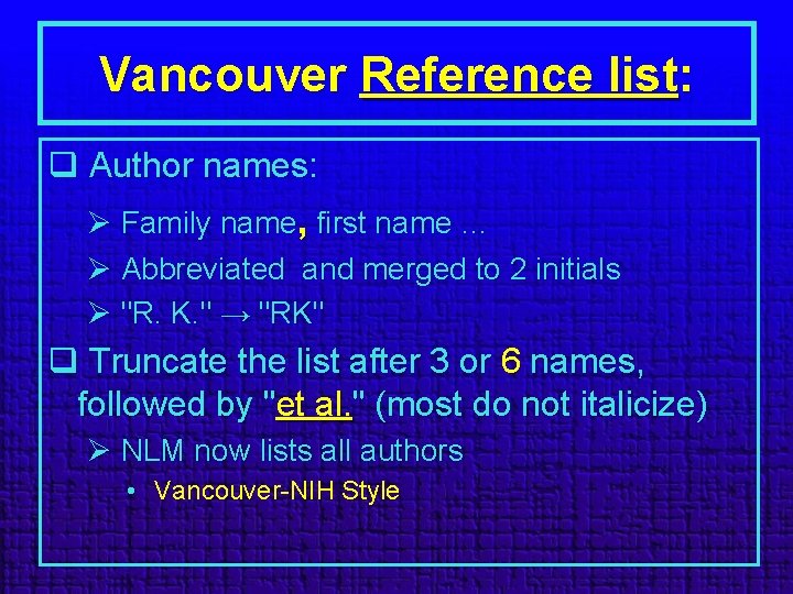 Vancouver Reference list: q Author names: Ø Family name, first name … Ø Abbreviated